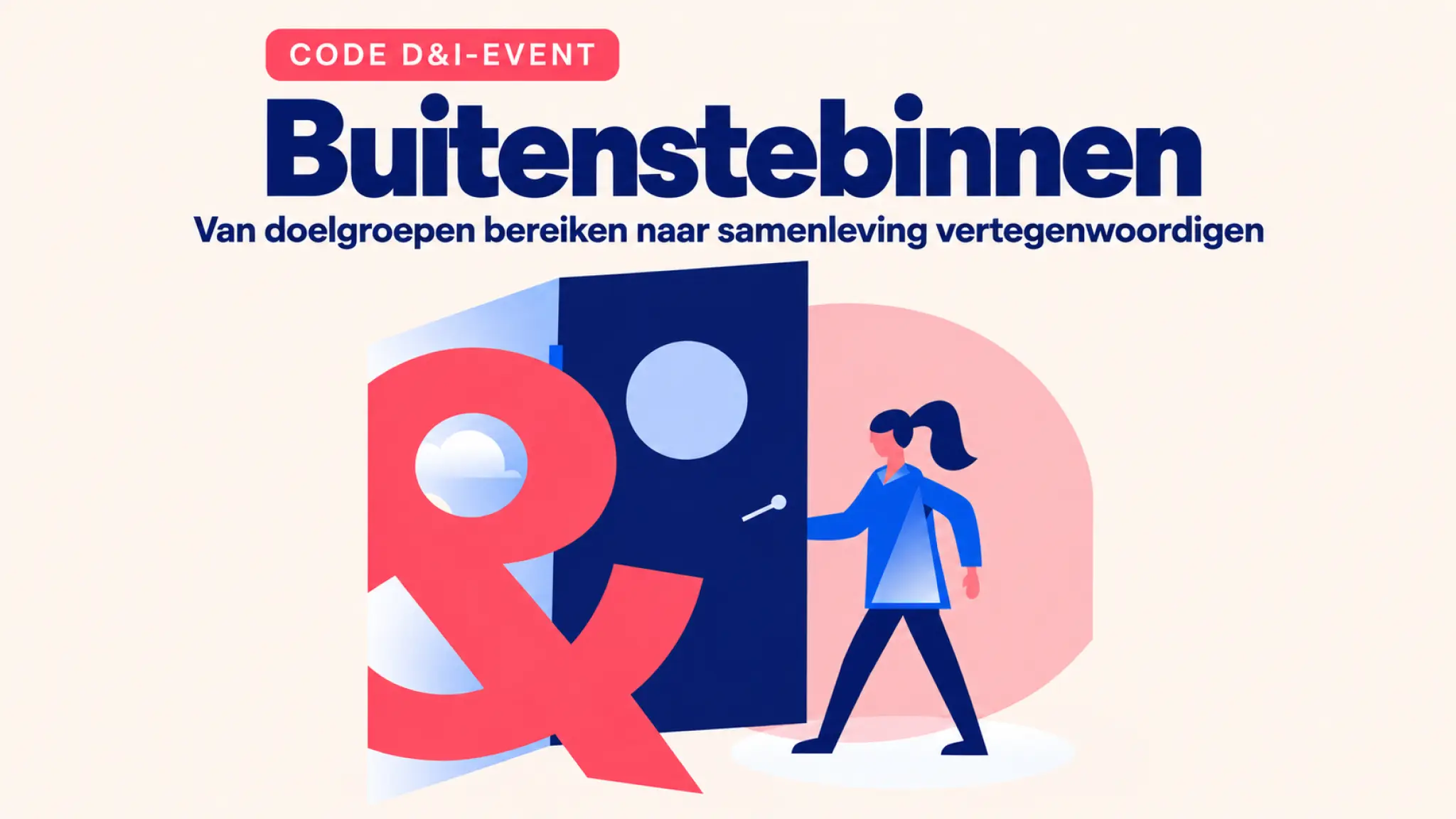 Visual voor het Code D&I-event ‘Buitenstebinnen’. Bovenaan staat de tekst ‘CODE D&I-EVENT’, gevolgd door de titel ‘Buitenstebinnen’ en de ondertitel ‘Van doelgroepen bereiken naar samenleving vertegenwoordigen’. Daaronder staat een illustratie van een persoon die een donkerblauwe deur opent. Voor de deur staat een groot roze ampersand, die van buiten naar binnen komt.